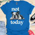 Not today - V3 - Bored Black and White T-Shirt